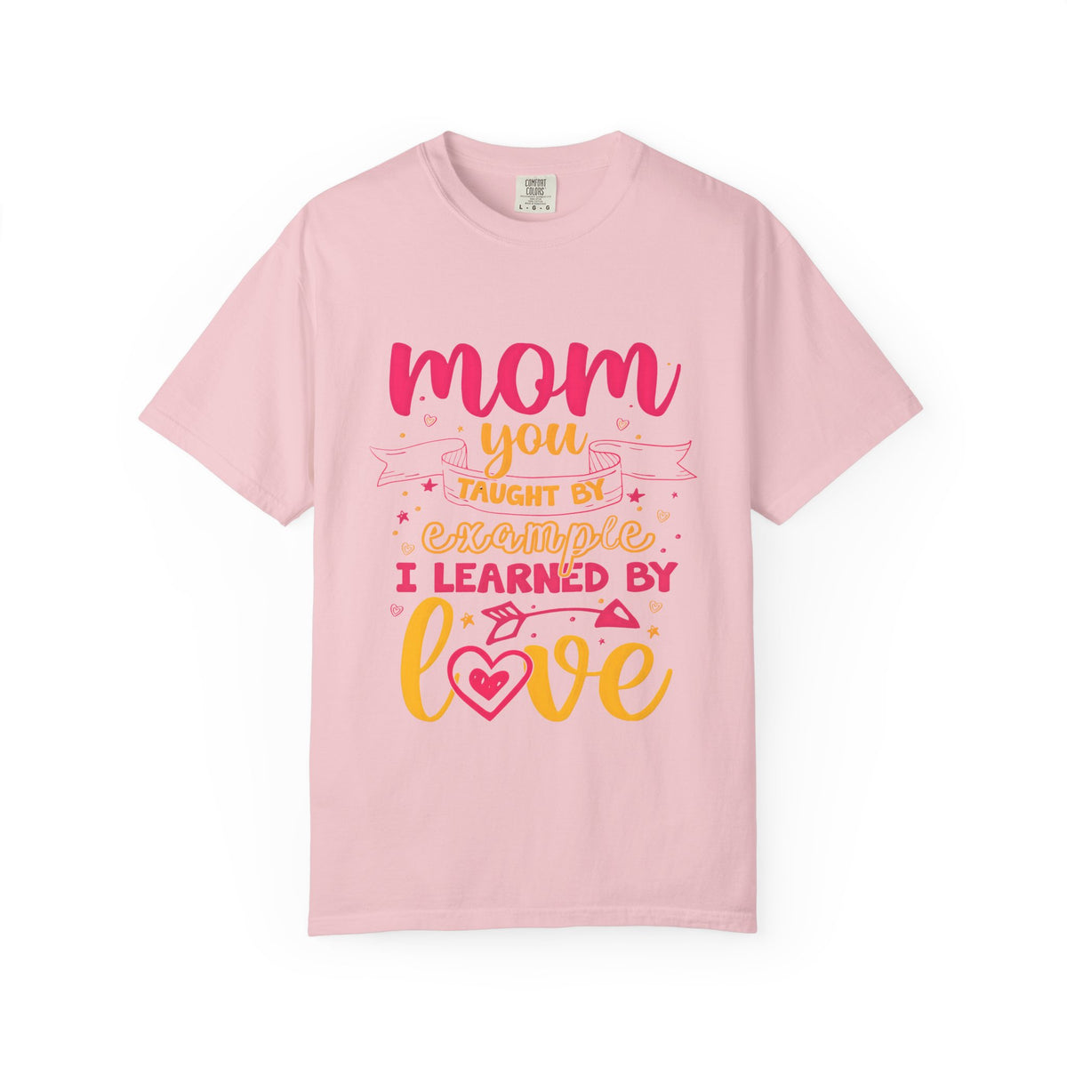 Mom You Taught by Example Graphic Tee – Colorful Mother’s Day Shirt