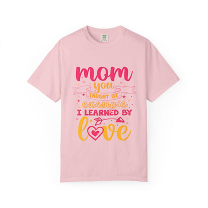 Mom You Taught by Example Graphic Tee – Colorful Mother’s Day Shirt