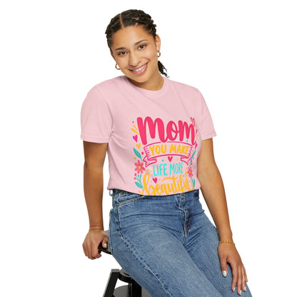 Mom You Make Life More Beautiful T-Shirt | Colorful Floral Mother's Day Tee