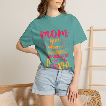 Mom You Taught by Example Graphic Tee – Colorful Mother’s Day Shirt