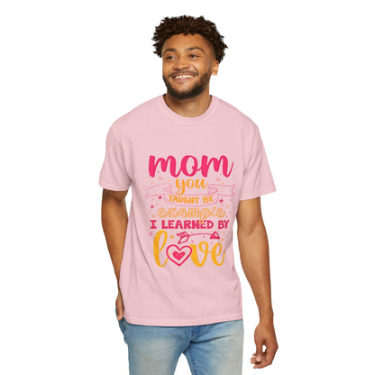 Mom You Taught by Example Graphic Tee – Colorful Mother’s Day Shirt