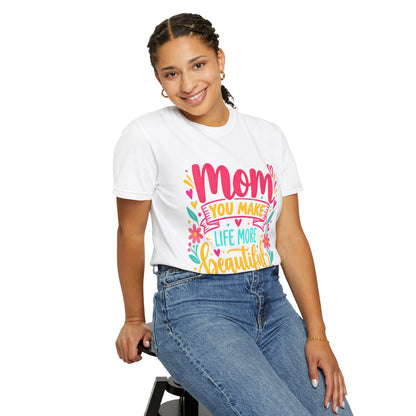 Mom You Make Life More Beautiful T-Shirt | Colorful Floral Mother's Day Tee