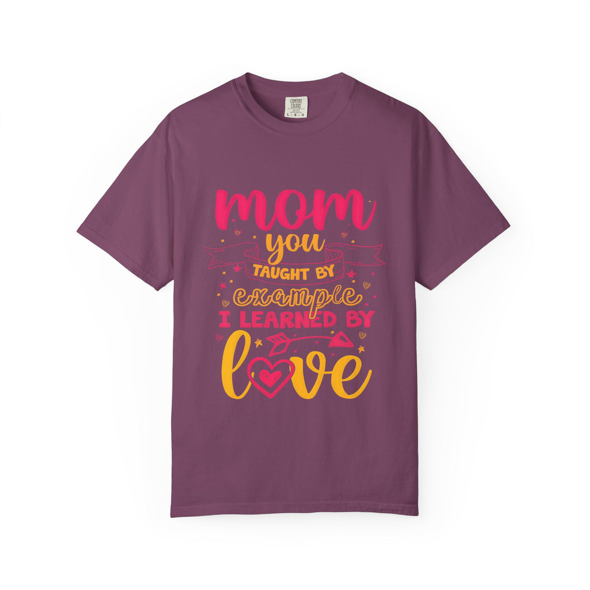 Mom You Taught by Example Graphic Tee – Colorful Mother’s Day Shirt