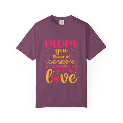 Mom You Taught by Example Graphic Tee – Colorful Mother’s Day Shirt