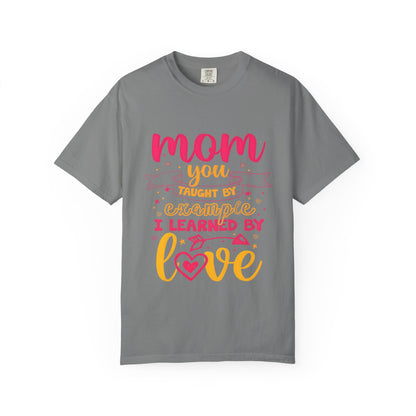 Mom You Taught by Example Graphic Tee – Colorful Mother’s Day Shirt