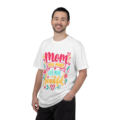 Mom You Make Life More Beautiful T-Shirt | Colorful Floral Mother's Day Tee