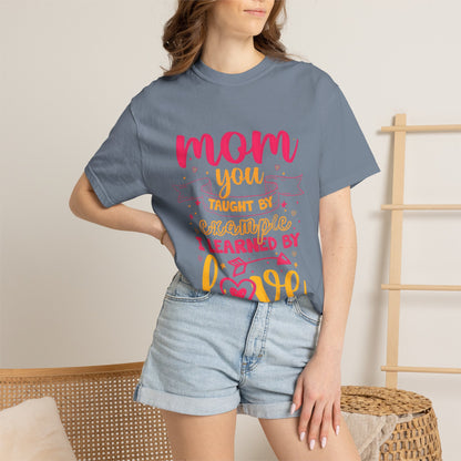 Mom You Taught by Example Graphic Tee – Colorful Mother’s Day Shirt