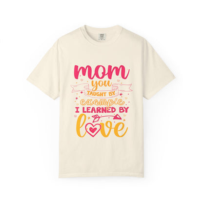 Mom You Taught by Example Graphic Tee – Colorful Mother’s Day Shirt