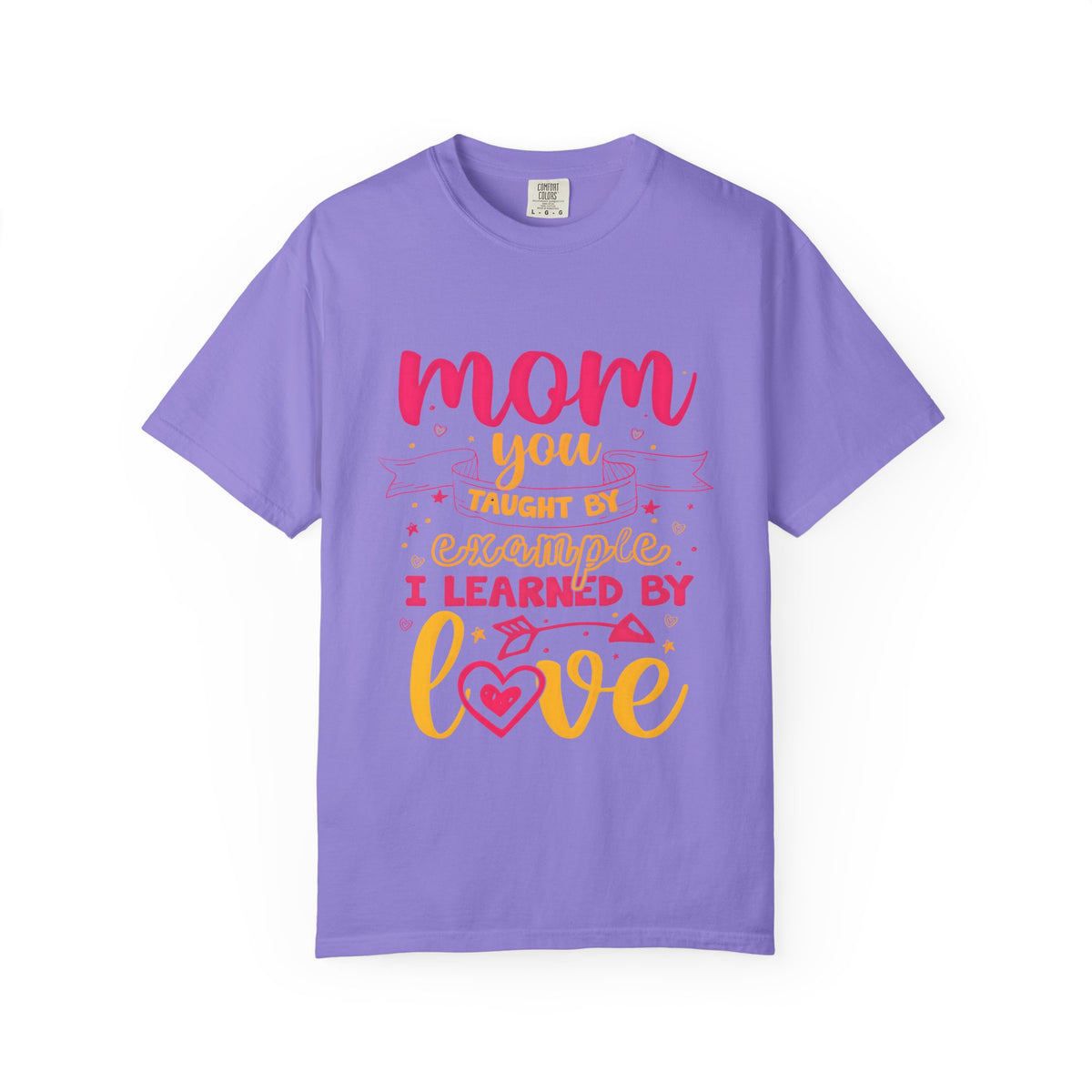 Mom You Taught by Example Graphic Tee – Colorful Mother’s Day Shirt