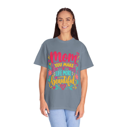 Mom You Make Life More Beautiful T-Shirt | Colorful Floral Mother's Day Tee