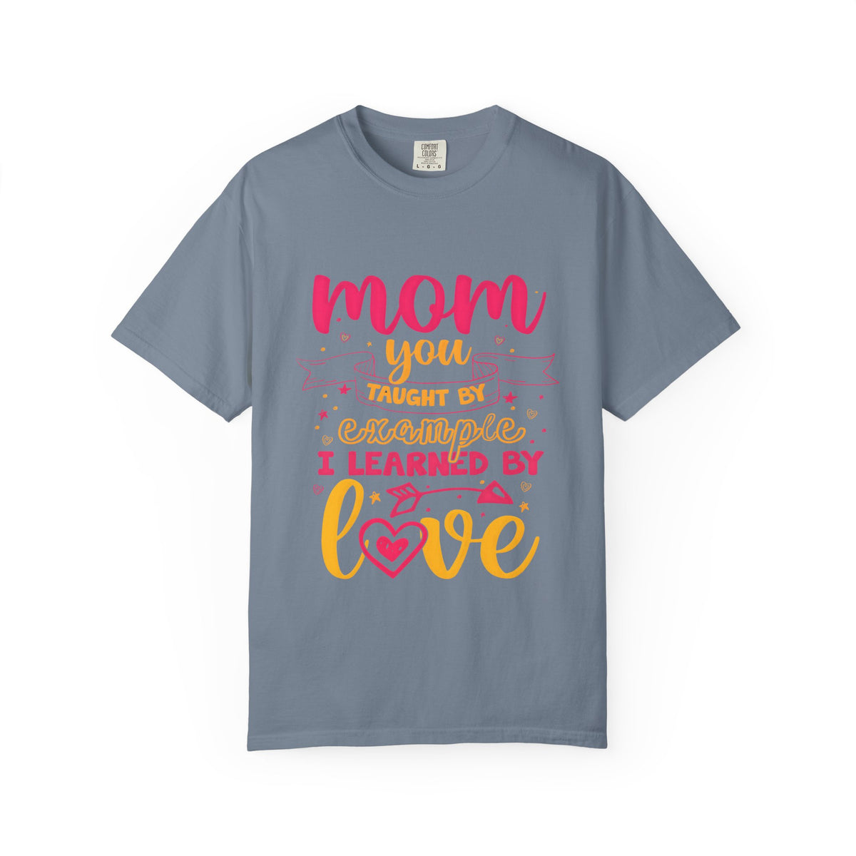 Mom You Taught by Example Graphic Tee – Colorful Mother’s Day Shirt