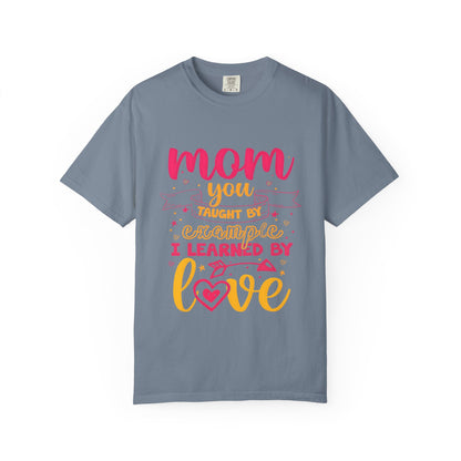Mom You Taught by Example Graphic Tee – Colorful Mother’s Day Shirt