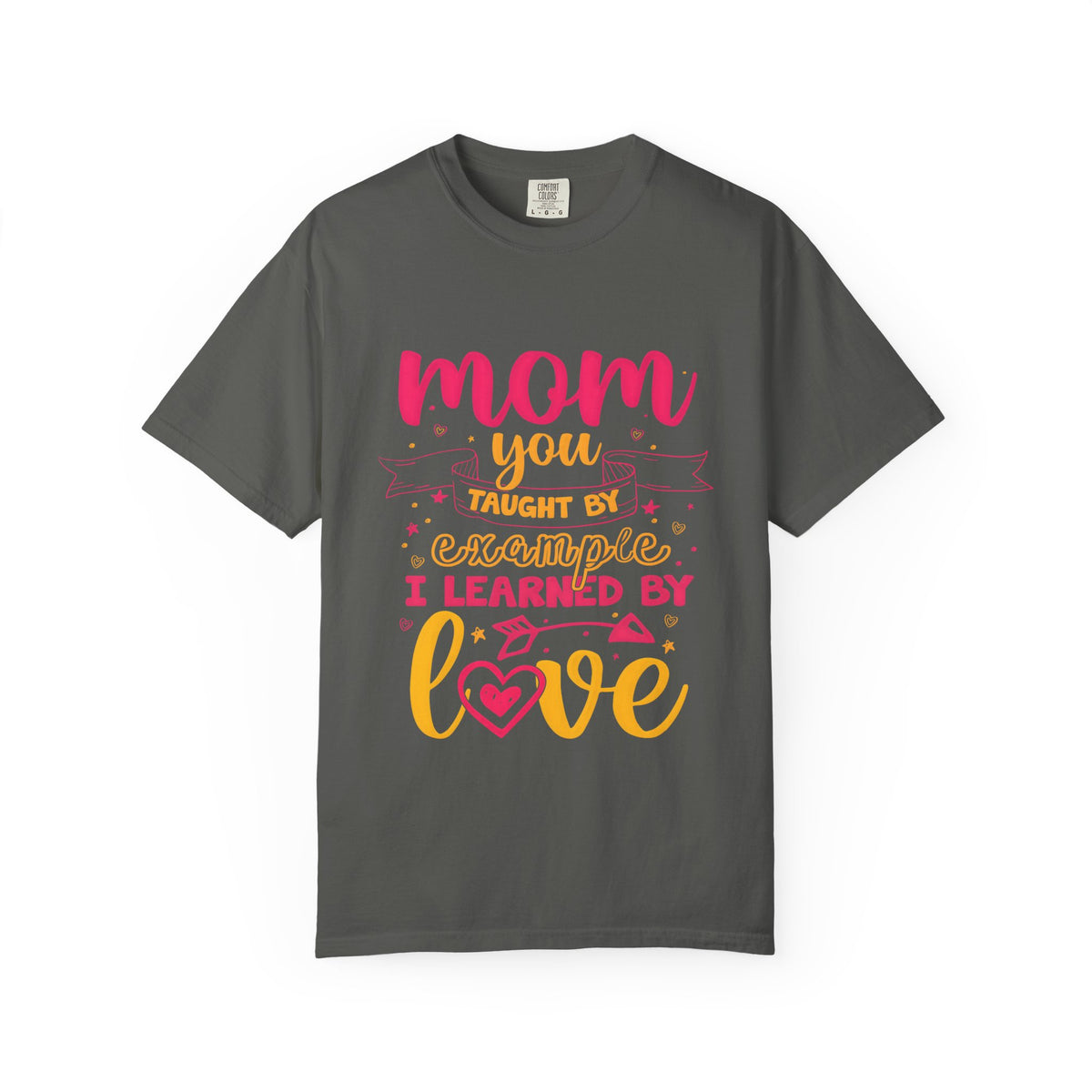 Mom You Taught by Example Graphic Tee – Colorful Mother’s Day Shirt