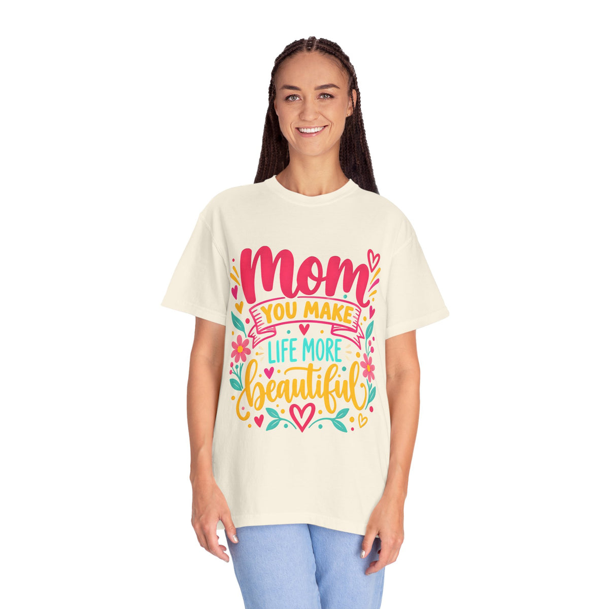 Mom You Make Life More Beautiful T-Shirt | Colorful Floral Mother's Day Tee