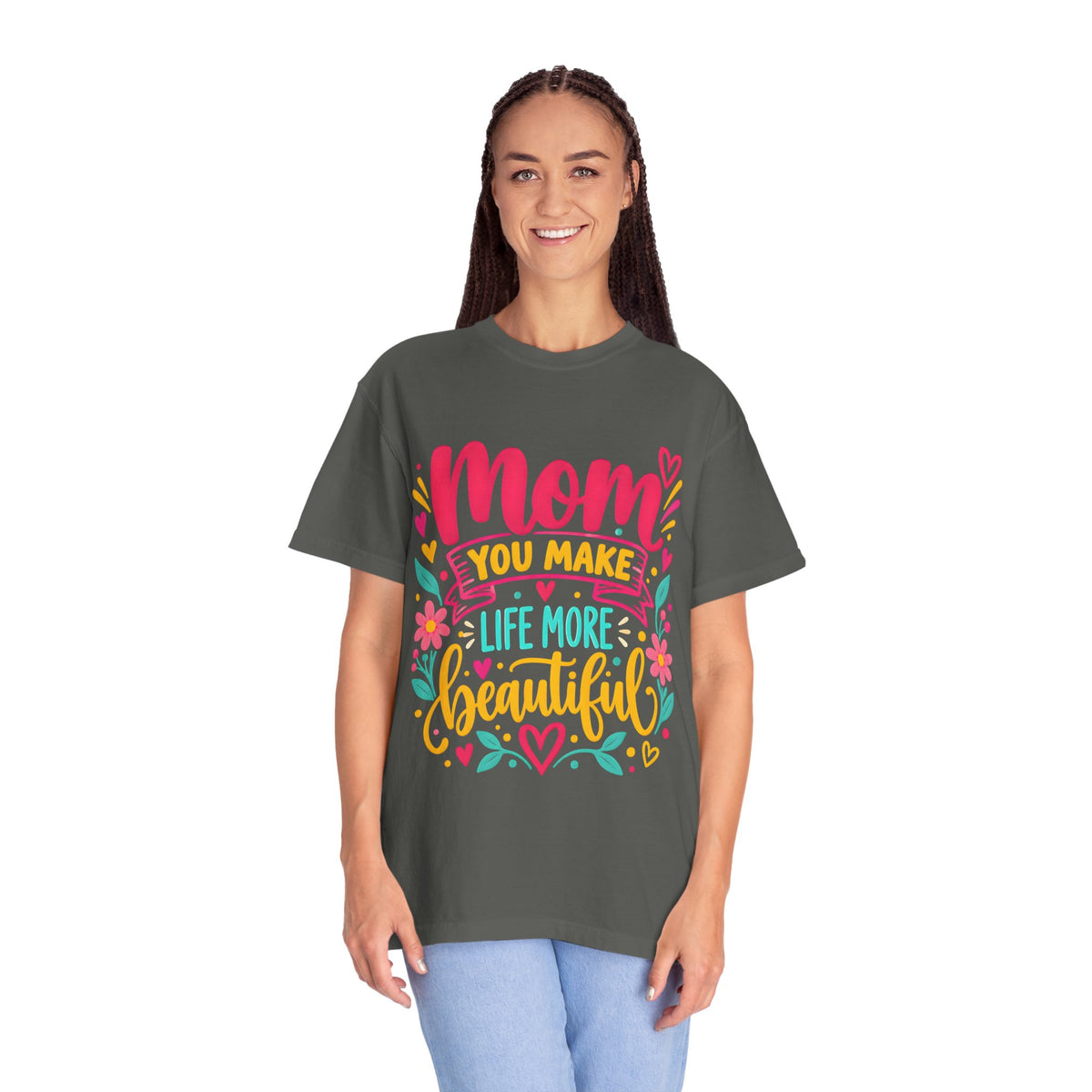 Mom You Make Life More Beautiful T-Shirt | Colorful Floral Mother's Day Tee