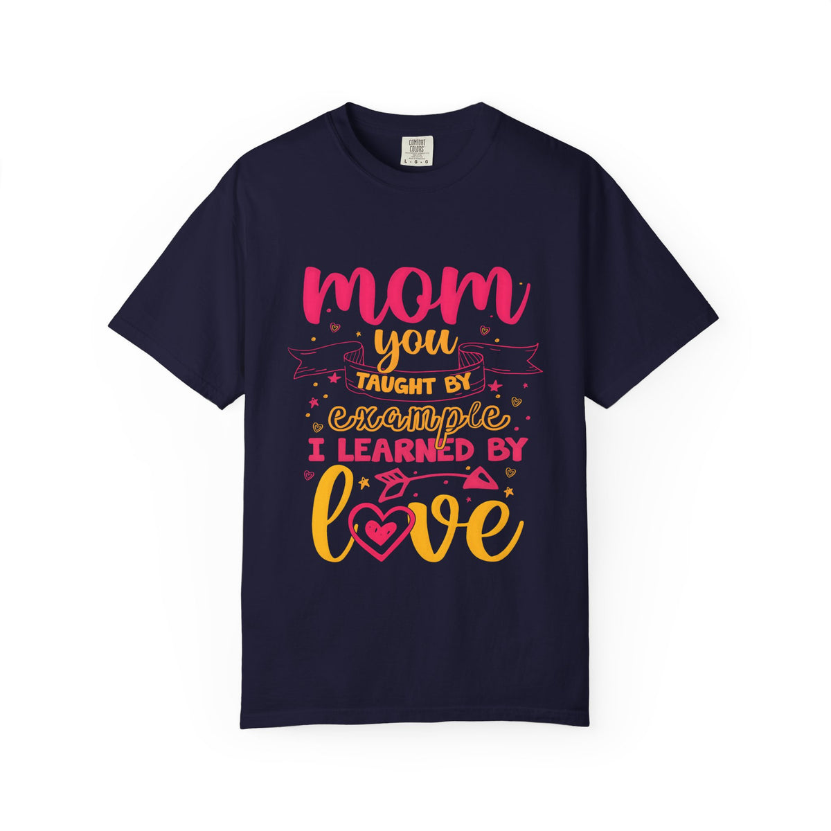 Mom You Taught by Example Graphic Tee – Colorful Mother’s Day Shirt
