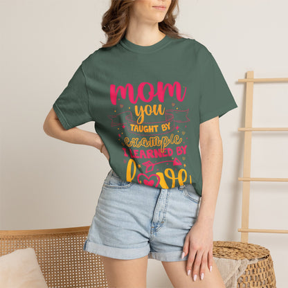 Mom You Taught by Example Graphic Tee – Colorful Mother’s Day Shirt