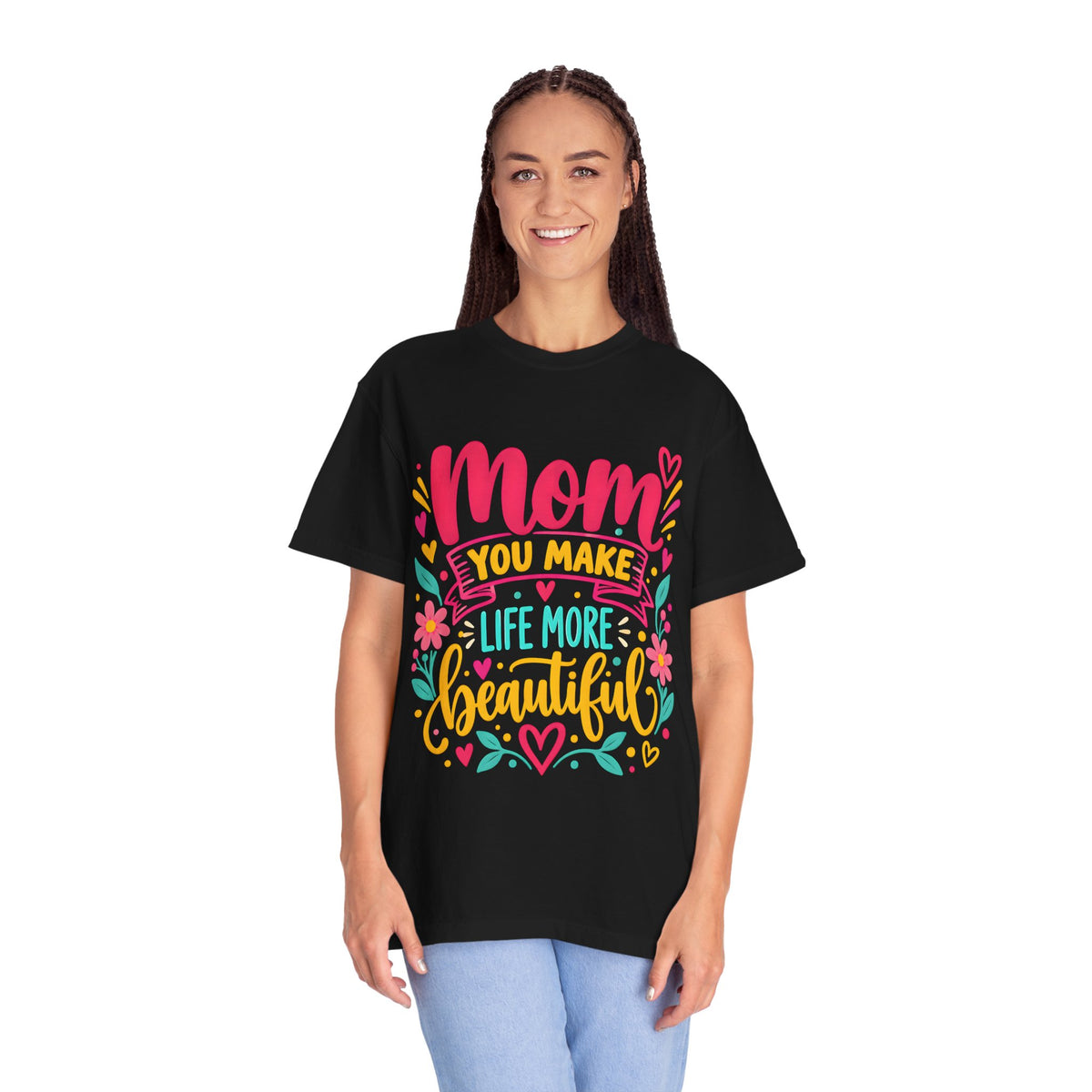 Mom You Make Life More Beautiful T-Shirt | Colorful Floral Mother's Day Tee