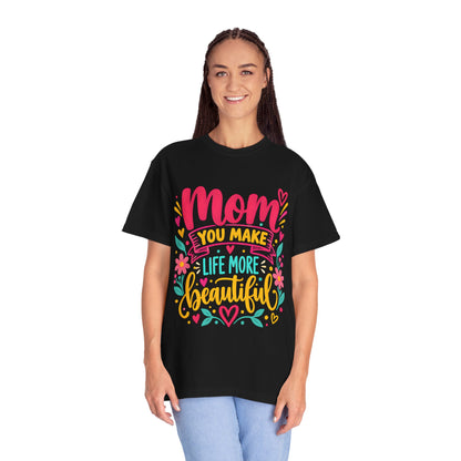 Mom You Make Life More Beautiful T-Shirt | Colorful Floral Mother's Day Tee