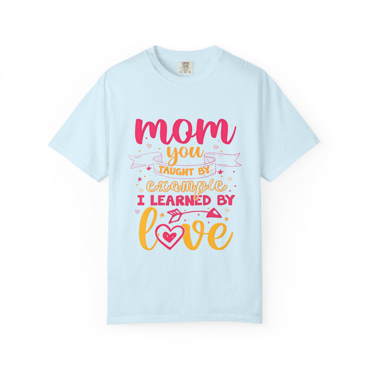 Mom You Taught by Example Graphic Tee – Colorful Mother’s Day Shirt