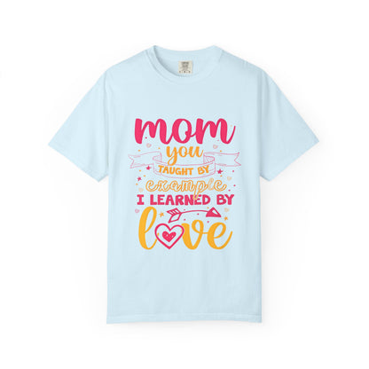 Mom You Taught by Example Graphic Tee – Colorful Mother’s Day Shirt