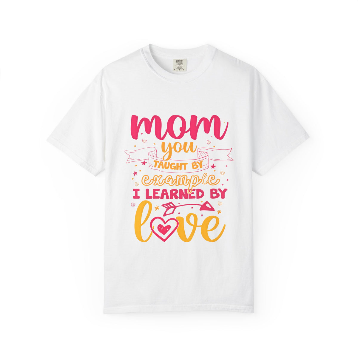 Mom You Taught by Example Graphic Tee – Colorful Mother’s Day Shirt
