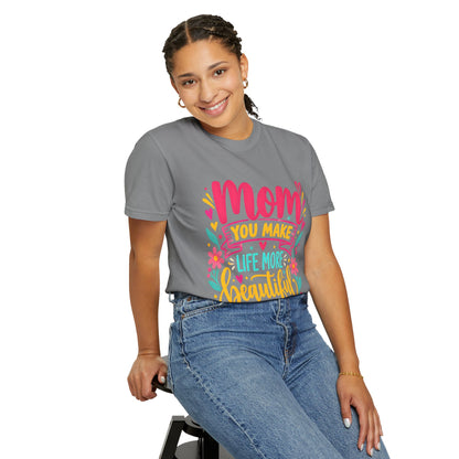Mom You Make Life More Beautiful T-Shirt | Colorful Floral Mother's Day Tee