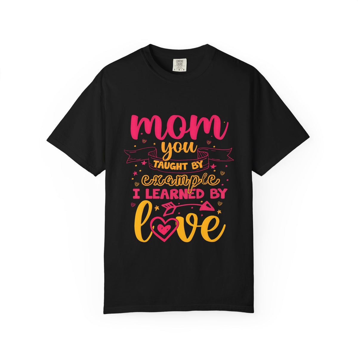 Mom You Taught by Example Graphic Tee – Colorful Mother’s Day Shirt
