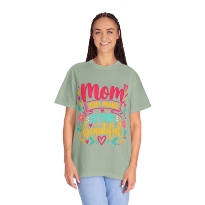 Mom You Make Life More Beautiful T-Shirt | Colorful Floral Mother's Day Tee