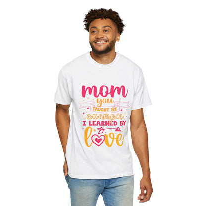 Mom You Taught by Example Graphic Tee – Colorful Mother’s Day Shirt