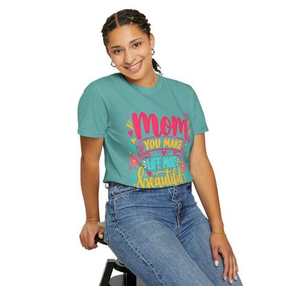 Mom You Make Life More Beautiful T-Shirt | Colorful Floral Mother's Day Tee