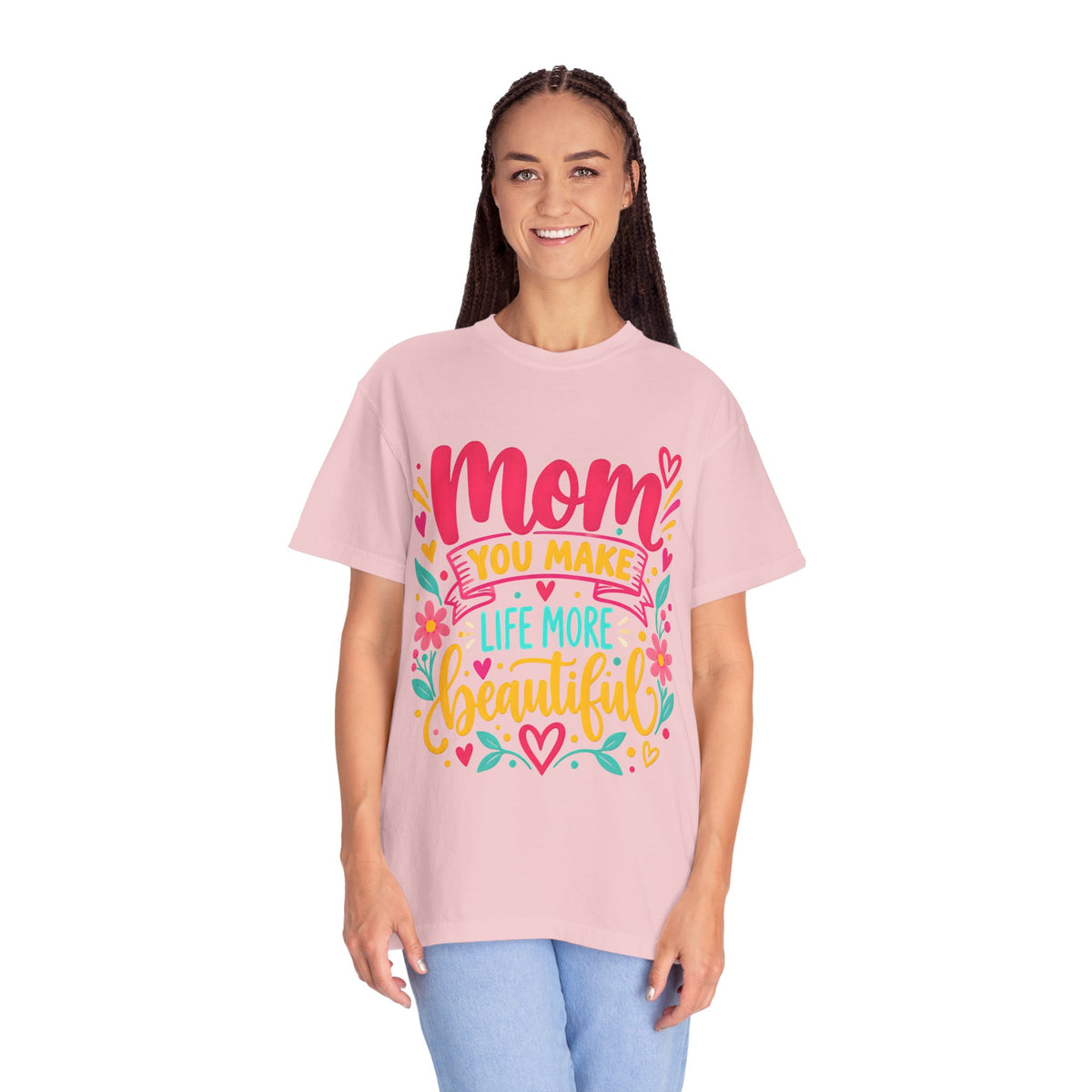 Mom You Make Life More Beautiful T-Shirt | Colorful Floral Mother's Day Tee