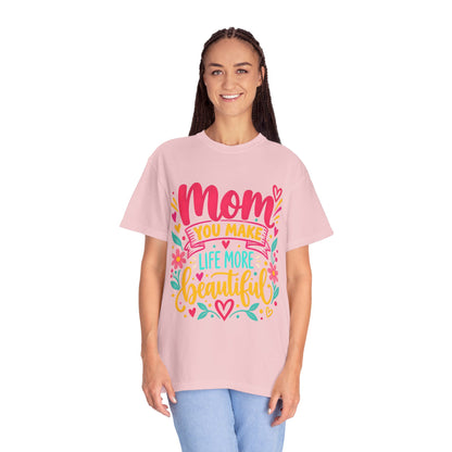 Mom You Make Life More Beautiful T-Shirt | Colorful Floral Mother's Day Tee
