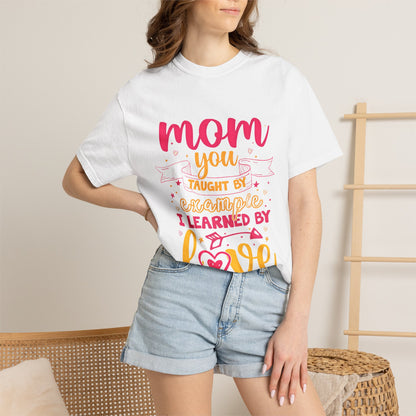 Mom You Taught by Example Graphic Tee – Colorful Mother’s Day Shirt