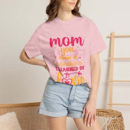 Mom You Taught by Example Graphic Tee – Colorful Mother’s Day Shirt