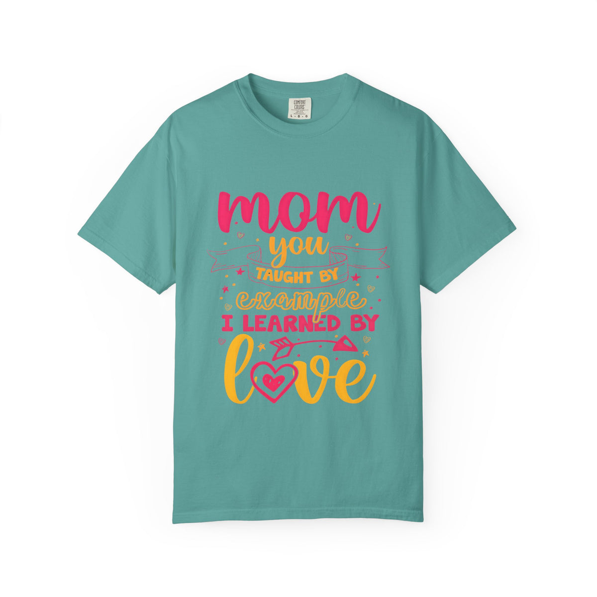 Mom You Taught by Example Graphic Tee – Colorful Mother’s Day Shirt