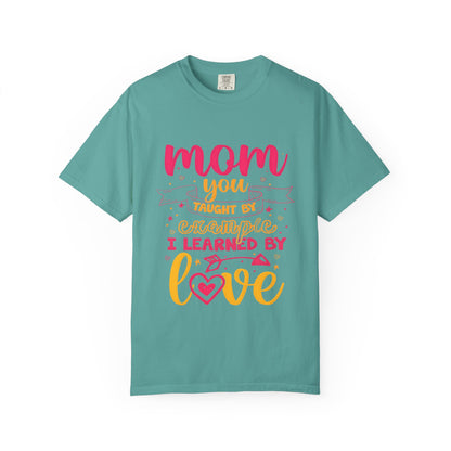 Mom You Taught by Example Graphic Tee – Colorful Mother’s Day Shirt