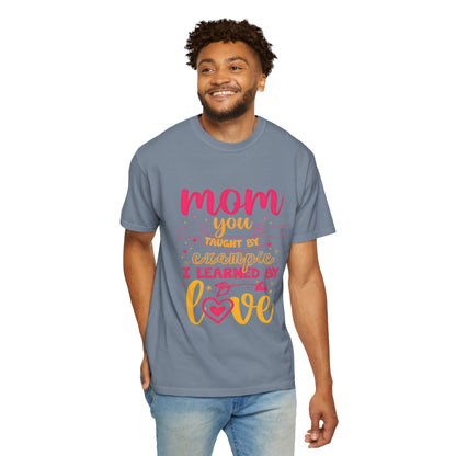 Mom You Taught by Example Graphic Tee – Colorful Mother’s Day Shirt