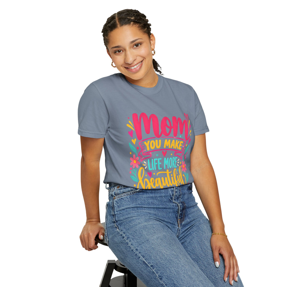 Mom You Make Life More Beautiful T-Shirt | Colorful Floral Mother's Day Tee