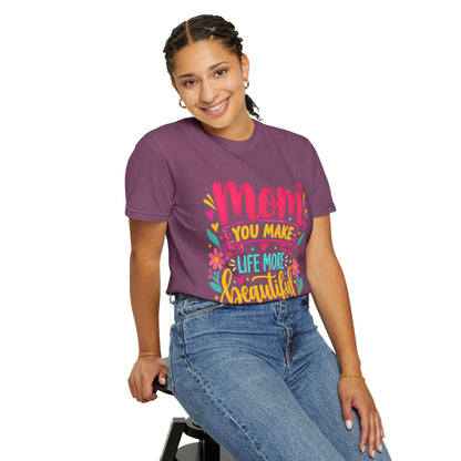Mom You Make Life More Beautiful T-Shirt | Colorful Floral Mother's Day Tee
